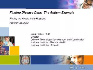 Finding Disease Data: The Autism Example Finding the Needle in the Haystack February 26, 2013