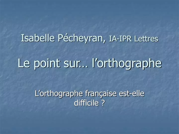 isabelle p cheyran ia ipr lettres le point sur l orthographe