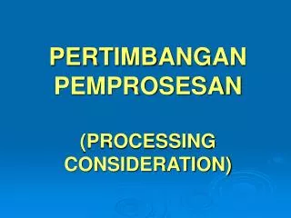 pertimbangan pemprosesan processing consideration
