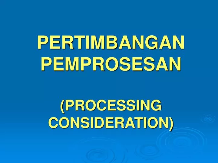 pertimbangan pemprosesan processing consideration