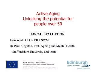 LOCAL EVALUATION John White CEO - PICESWM Dr Paul Kingston, Prof. Ageing and Mental Health
