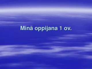 min oppijana 1 ov