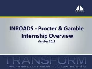 INROADS - Procter &amp; Gamble Internship Overview October 2012