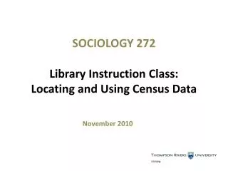 SOCIOLOGY 272 Library Instruction Class: Locating and Using Census Data