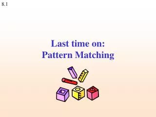 Last time on: Pattern Matching