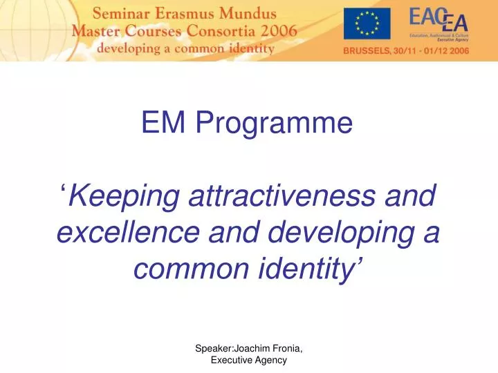 em programme keeping attractiveness and excellence and developing a common identity