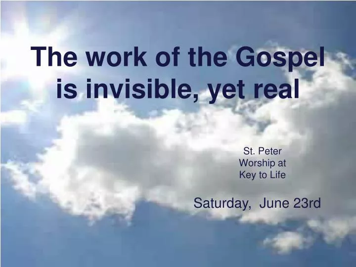 the work of the gospel is invisible yet real