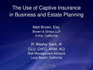 The Use of Captive Insurance in Business and Estate Planning Matt Brown, Esq. Brown &amp; Streza LLP