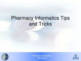 Pharmacy Informatics Tips and Tricks
