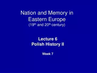 Nation and Memory in Eastern Europe (19 th and 20 th century)