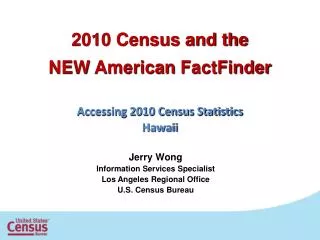 2010 Census and the NEW American FactFinder Accessing 2010 Census Statistics Hawaii