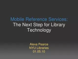 Mobile Reference Services: The Next Step for Library Technology