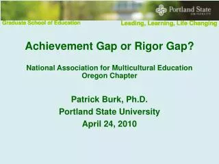 Achievement Gap or Rigor Gap? National Association for Multicultural Education Oregon Chapter