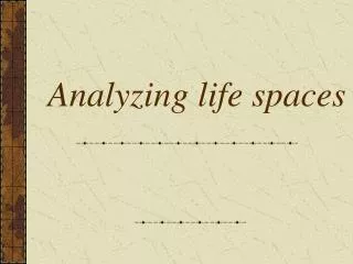 Analyzing life spaces