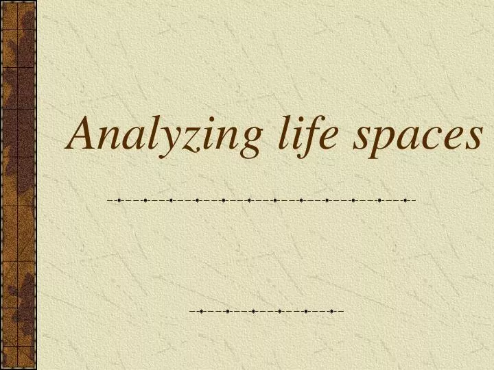 analyzing life spaces