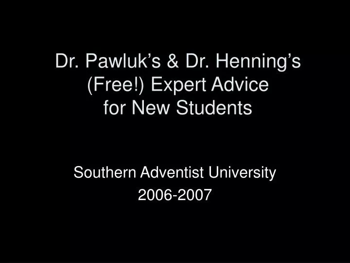 dr pawluk s dr henning s free expert advice for new students