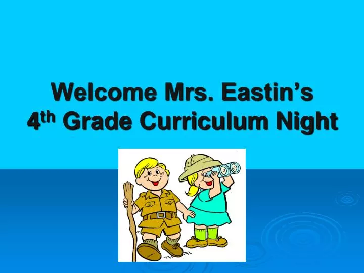 welcome mrs eastin s 4 th grade curriculum night