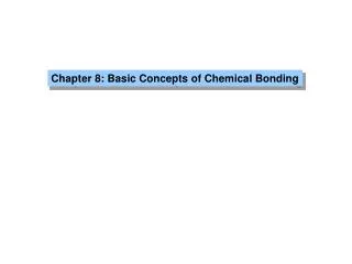 Chapter 8: Basic Concepts of Chemical Bonding