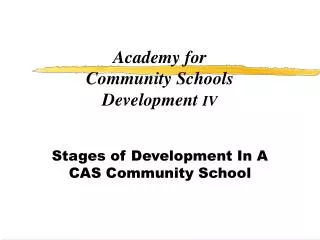 Academy for Community Schools Development IV Stages of Development In A CAS Community School