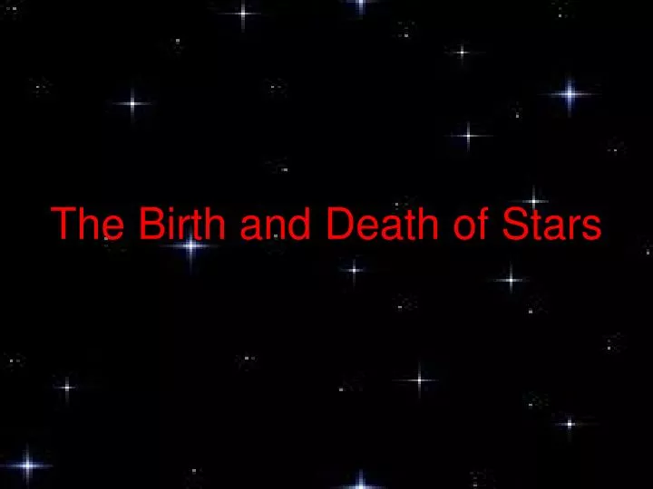 the birth and death of stars