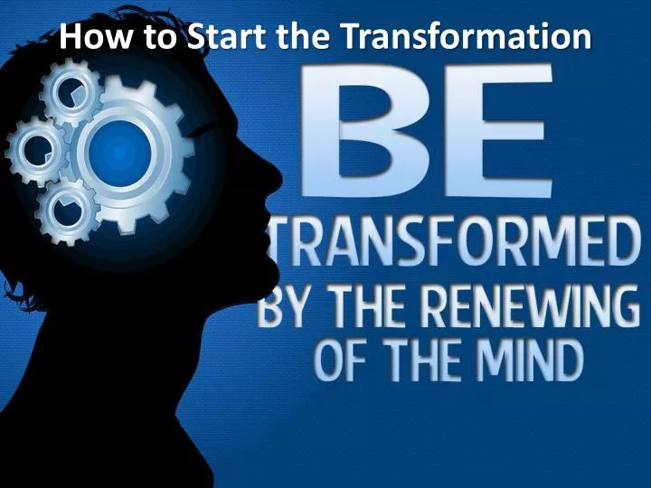 how to start the transformation