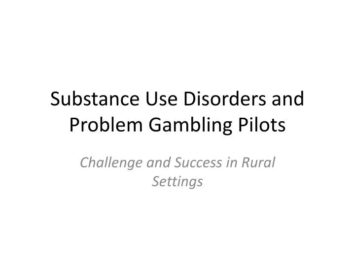substance use disorders and problem gambling pilots