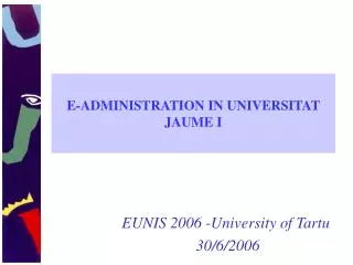 E-ADMINISTRATION IN UNIVERSITAT JAUME I