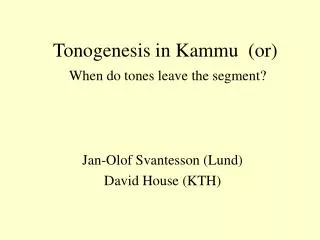 Tonogenesis in Kammu (or) When do tones leave the segment?