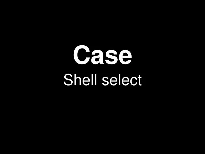 case shell select