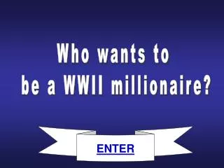 Who wants to be a WWII millionaire?