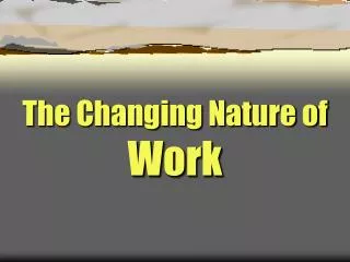 The Changing Nature of Work