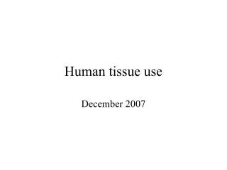 Human tissue use