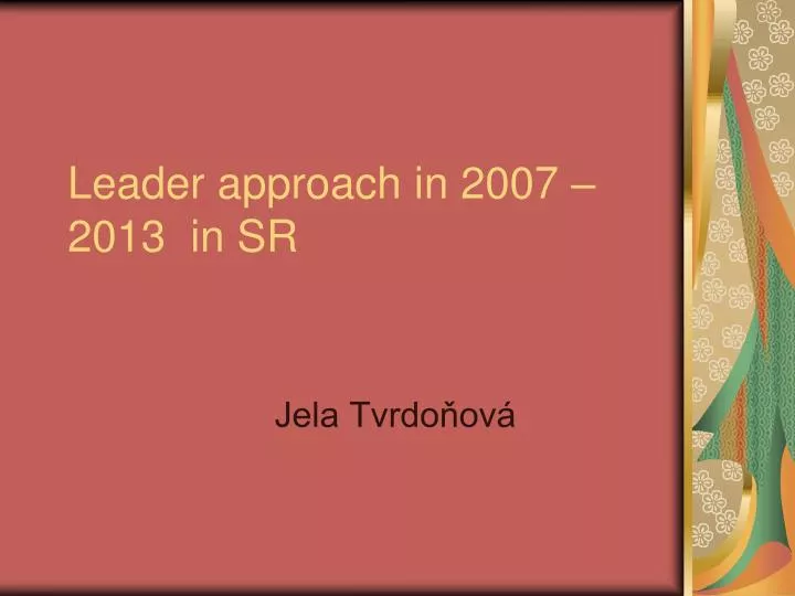 leader approach in 2007 2013 in sr