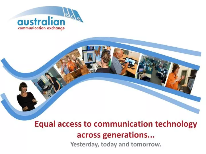 equal access to communication technology across generations yesterday today and tomorrow