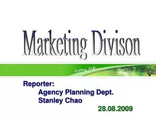 Reporter : Agency Planning Dept. Stanley Chao 28.08.2009