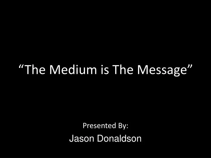 the medium is the message