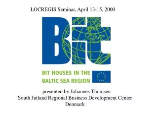 - presented by Johannes Thomsen South Jutland Regional Business Development Center Denmark