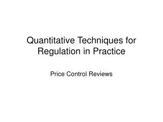 Quantitative Techniques for Regulation in Practice