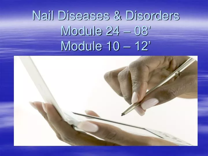 nail diseases disorders module 24 08 module 10 12