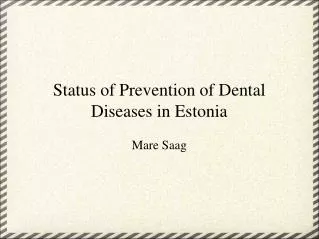 Status of Prevention of Dental Diseases in Estonia