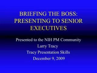 BRIEFING THE BOSS: PRESENTING TO SENIOR EXECUTIVES