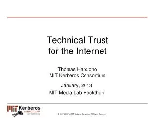 Technical Trust for the Internet Thomas Hardjono MIT Kerberos Consortium