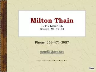 Milton Thain 10442 Lauer Rd. Baroda, MI. 49101