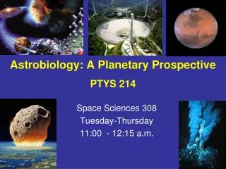 Astrobiology: A Planetary Prospective PTYS 214