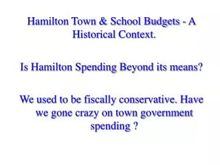 Hamilton Town &amp; School Budgets - A Historical Context. Is Hamilton Spending Beyond its means?