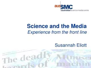 Science and the Media Experience from the front line Susannah Eliott