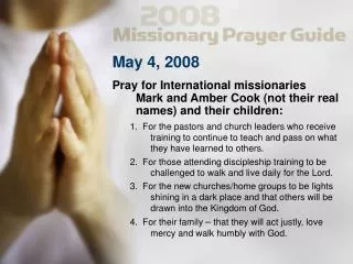 May 4, 2008 Pray for International missionaries 	Mark and Amber Cook (not their real