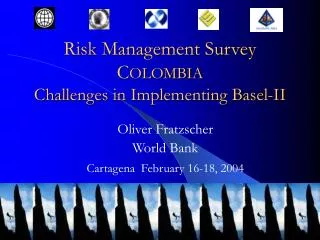 Risk Management Survey C OLOMBIA Challenges in Implementing Basel-II