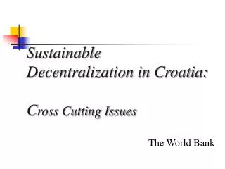 Sustainable Decentralization in Croatia: C ross Cutting Issues