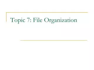 Topic 7: File Organization